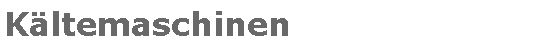 Textfeld: K�ltemaschinen